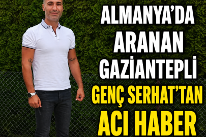 Almanya’da Gaziantepli genç Serhat’tan acı haber