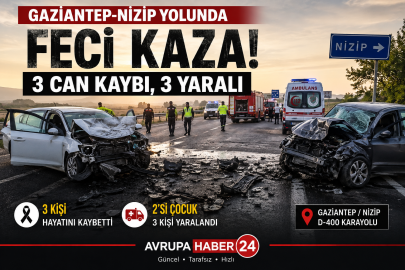 GAZİANTEP-NİZİP YOLUNDA FECİ KAZA: 3 CAN KAYBI, 3 YARALI